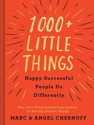 1000+ apró dolog, amit a boldog, sikeres emberek másképp csinálnak - 1000+ Little Things Happy Successful People Do Differently