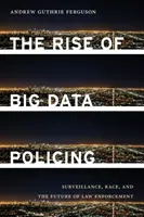 A nagy adatmennyiségű rendőri tevékenység felemelkedése: Megfigyelés, faji hovatartozás és a bűnüldözés jövője - The Rise of Big Data Policing: Surveillance, Race, and the Future of Law Enforcement