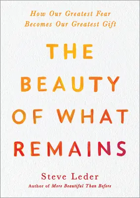 The Beauty of What Remains: Hogyan válik a legnagyobb félelmünk a legnagyobb ajándékunkká? - The Beauty of What Remains: How Our Greatest Fear Becomes Our Greatest Gift