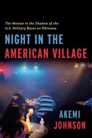 Éjszaka az amerikai faluban: Nők az okinavai amerikai katonai bázisok árnyékában - Night in the American Village: Women in the Shadow of the U.S. Military Bases in Okinawa