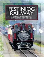 Festiniog Railway. Volume 2: From Slate Railway to Heritage Operation 1921 - 2014