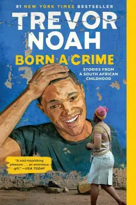 Born a Crime (Bűnnek született): Történetek egy dél-afrikai gyermekkorból - Born a Crime: Stories from a South African Childhood