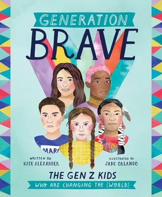 Generation Brave: A Z generációs gyerekek, akik megváltoztatják a világot - Generation Brave: The Gen Z Kids Who Are Changing the World