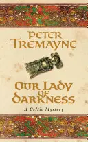 Our Lady of Darkness (Sister Fidelma Mysteries 10. könyv) - Egy letehetetlen történelmi krimi, melyben a feszültséget nagy tét jellemzi. - Our Lady of Darkness (Sister Fidelma Mysteries Book 10) - An unputdownable historical mystery of high-stakes suspense