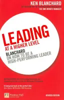 Magasabb szinten vezetni - Blanchard arról, hogyan legyünk nagyteljesítményű vezetők - Leading at a Higher Level - Blanchard on how to be a high performing leader