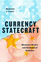 Valuta államvezetés: Monetáris rivalizálás és geopolitikai ambíciók - Currency Statecraft: Monetary Rivalry and Geopolitical Ambition