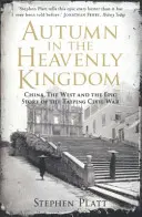 Ősz a mennyei királyságban - Kína, a Nyugat és a tajping polgárháború epikus története (Platt Stephen R. (Author)) - Autumn in the Heavenly Kingdom - China, The West and the Epic Story of the Taiping Civil War (Platt Stephen R. (Author))