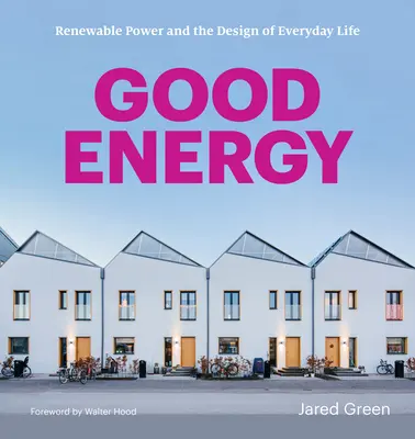 Jó energia: Megújuló energia és a mindennapi élet tervezése - Good Energy: Renewable Power and the Design of Everyday Life