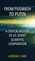 Pugwash-tól Putyinig: Az amerikai-szovjet tudományos együttműködés kritikus története - From Pugwash to Putin: A Critical History of Us-Soviet Scientific Cooperation