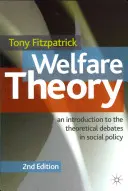 Jóléti elmélet: Bevezetés a szociálpolitikai elméleti vitákba - Welfare Theory: An Introduction to the Theoretical Debates in Social Policy