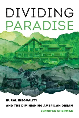 A Paradicsom felosztása: A vidéki egyenlőtlenségek és a csökkenő amerikai álom - Dividing Paradise: Rural Inequality and the Diminishing American Dream