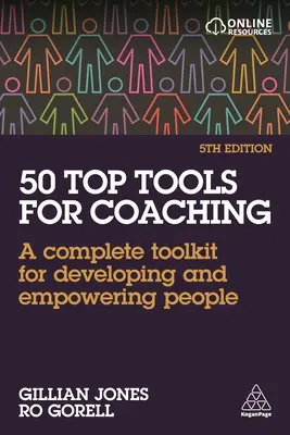 50 top eszköz a coachinghoz: Teljes eszköztár az emberek fejlesztéséhez és felhatalmazásához - 50 Top Tools for Coaching: A Complete Toolkit for Developing and Empowering People