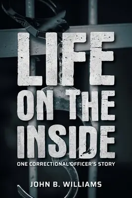 Life on the Inside: Egy büntetés-végrehajtási tiszt története - Life on the Inside: One Correctional Officer's Story