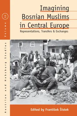 A boszniai muszlimok képzelete Közép-Európában: Reprezentációk, transzferek és cserék - Imagining Bosnian Muslims in Central Europe: Representations, Transfers and Exchanges