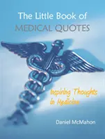 Az orvosi idézetek kis könyve: Inspiráló gondolatok az orvostudományban - The Little Book of Medical Quotes: Inspiring Thoughts in Medicine