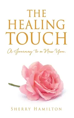 A gyógyító érintés: A Journey to a New You. - The Healing Touch: A Journey to a New You.