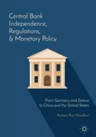 Központi banki függetlenség, szabályozás és monetáris politika: Németországtól és Görögországtól Kínáig és az Egyesült Államokig - Central Bank Independence, Regulations, and Monetary Policy: From Germany and Greece to China and the United States