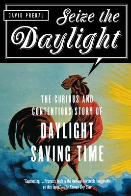 Ragadd meg a napfényt: A nyári időszámítás különös és vitatott története - Seize the Daylight: The Curious and Contentious Story of Daylight Saving Time