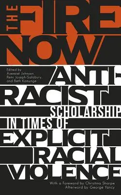 A tűz most: Rasszizmusellenes tudományosság a nyílt faji erőszak idején - The Fire Now: Anti-Racist Scholarship in Times of Explicit Racial Violence