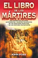 El Libro de Los Mrtires = Foxe'es Book of Martyrs (Foxe könyve a mártírokról) - El Libro de Los Mrtires = Foxe'es Book of Martyrs