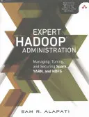 Szakértő Hadoop-adminisztráció: Spark, YARN és HDFS kezelése, hangolása és biztosítása - Expert Hadoop Administration: Managing, Tuning, and Securing Spark, YARN, and HDFS