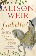 Izabella - Franciaország farkasasszonya, Anglia királynője - Isabella - She-Wolf of France, Queen of England