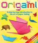 Origami: A Step-By-Step Introduction to the Art of Paper Folding (A papírhajtogatás művészetének lépésről lépésre történő bemutatása) - Origami: A Step-By-Step Introduction to the Art of Paper Folding