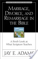 Házasság, válás és újraházasodás a Bibliában: Egy friss pillantás arra, amit a Szentírás tanít - Marriage, Divorce, and Remarriage in the Bible: A Fresh Look at What Scripture Teaches