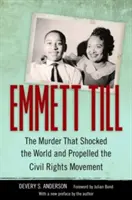 Emmett Till: A gyilkosság, amely megrázta a világot és elindította a polgárjogi mozgalmat - Emmett Till: The Murder That Shocked the World and Propelled the Civil Rights Movement