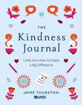 The Kindness Journal: Apró tevékenységek, amelyek nagy változást hoznak - The Kindness Journal: Little Activities to Make a Big Difference