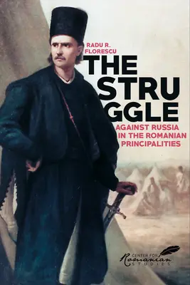 Harc Oroszország ellen a román fejedelemségekben - Tanulmány az angol-török diplomáciáról, 1821-1854 - Struggle Against Russia in the Romanian Principalities - A Study in Anglo-Turkish Diplomacy, 1821-1854