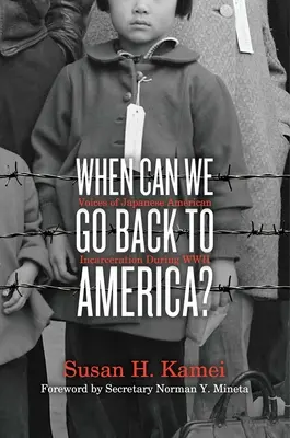 Mikor mehetünk vissza Amerikába? A második világháborús japán-amerikai bebörtönzés hangjai - When Can We Go Back to America?: Voices of Japanese American Incarceration During WWII