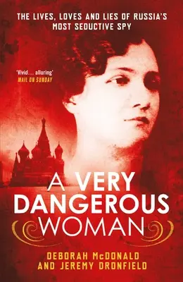 Egy nagyon veszélyes nő: Oroszország legcsábítóbb kémjének élete, szerelmei és hazugságai - A Very Dangerous Woman: The Lives, Loves and Lies of Russia's Most Seductive Spy