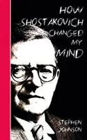 Hogyan változtatta meg az elmémet Sosztakovics - How Shostakovich Changed My Mind