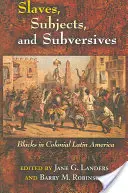 Rabszolgák, alattvalók és felforgatók: Feketék a gyarmati Latin-Amerikában - Slaves, Subjects, and Subversives: Blacks in Colonial Latin America