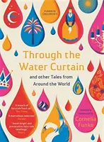 A vízfüggönyön át és más történetek a világ minden tájáról - Through the Water Curtain and Other Tales from Around the World