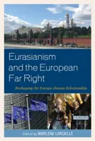 Az eurázsianizmus és az európai szélsőjobboldal: Az európai-orosz kapcsolatok átalakítása - Eurasianism and the European Far Right: Reshaping the Europe-Russia Relationship