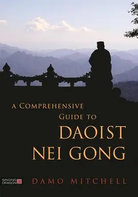 Átfogó útmutató a daoista Nei Gonghoz - A Comprehensive Guide to Daoist Nei Gong