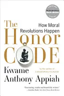 A becsületkódex: Hogyan történnek az erkölcsi forradalmak - The Honor Code: How Moral Revolutions Happen