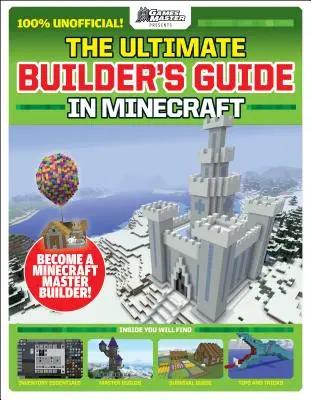 A játékmesterek bemutatja: The Ultimate Minecraft Builder's Guide (The Ultimate Minecraft Builder's Guide) (Media Tie-In) - The Gamesmasters Presents: The Ultimate Minecraft Builder's Guide (Media Tie-In)