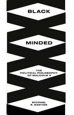 Black Minded: Malcolm X politikai filozófiája - Black Minded: The Political Philosophy of Malcolm X