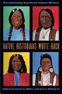 Az őslakos történészek visszaírnak: Az amerikai indián történelem dekolonizációja - Native Historians Write Back: Decolonizing American Indian History