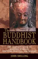 A buddhista kézikönyv: Teljes útmutató a buddhista iskolákhoz, tanításhoz, gyakorlathoz és történelemhez - The Buddhist Handbook: A Complete Guide to Buddhist Schools, Teaching, Practice, and History