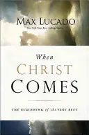 Amikor Krisztus eljön: A legjobb kezdet - When Christ Comes: The Beginning of the Very Best