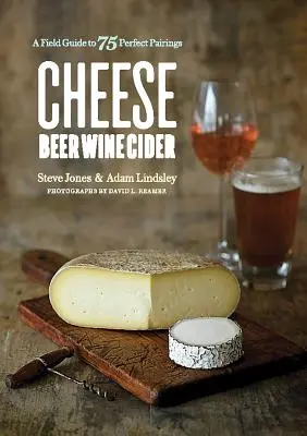 Sajt Sör Bor Bor Almabor: A Field Guide to 75 Perfect Pairings - Cheese Beer Wine Cider: A Field Guide to 75 Perfect Pairings