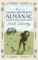 A kíváncsi kertész almanachja - Évszázadok gyakorlati kerti bölcsességei - Curious Gardener's Almanac - Centuries Of Practical Garden Wisdom