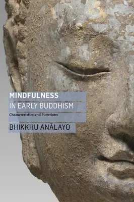 A tudatosság a korai buddhizmusban: A buddhizmus: Jellemzők és funkciók - Mindfulness in Early Buddhism: Characteristics and Functions