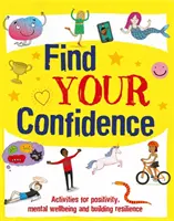 Find Your Confidence - Tevékenységek a pozitivitásért, a mentális jólétért és a rugalmasság építéséért - Find Your Confidence - Activities for positivity, mental wellbeing and building resilience