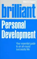 Briliáns személyiségfejlesztés: Az Ön alapvető útmutatója a minden szempontból sikeres élethez - Brilliant Personal Development: Your Essential Guide to an All-Round Successful Life