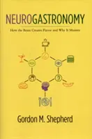 Neurogasztronómia: Hogyan hozza létre az agy az ízeket, és miért fontos ez? - Neurogastronomy: How the Brain Creates Flavor and Why It Matters